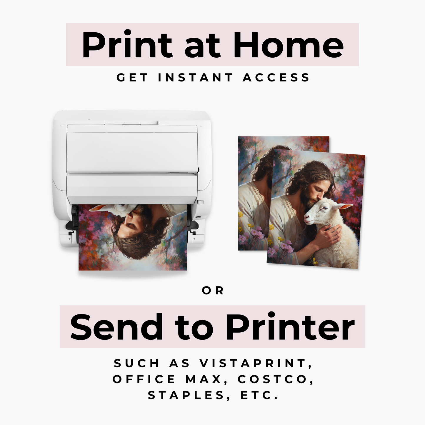 Promotional graphic for home printing options, showing a white printer with a colorful portrait print emerging from it, plus two framed art prints of Jesus hugging a sheep. Large text reads 'Print at Home GET INSTANT ACCESS' and 'OR Send to Printer' with examples including Vistaprint, Office Max, Costco, and Staples.