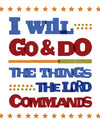 I Will Go & Do The Things The Lord Commands Inspirational Poster Printable | Book of Mormon 1 Nephi 3:7 Printable